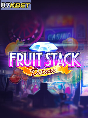 87kbet สล็อตเว็บตรง ไม่ต้องทำเทิร์น fruit-stack-deluxe